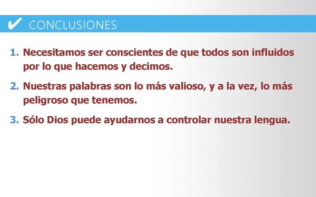 CONCLUSIONES Necesitamos ser conscientes de que todos son influidos por lo que hacemos y decimos.