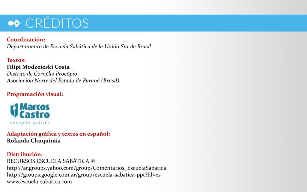 Coordinación: Departamento de Escuela Sabática de la Unión Sur de Brasil. Textos: Filipi Modzeieski Costa Distrito de Cornélio Procópio.