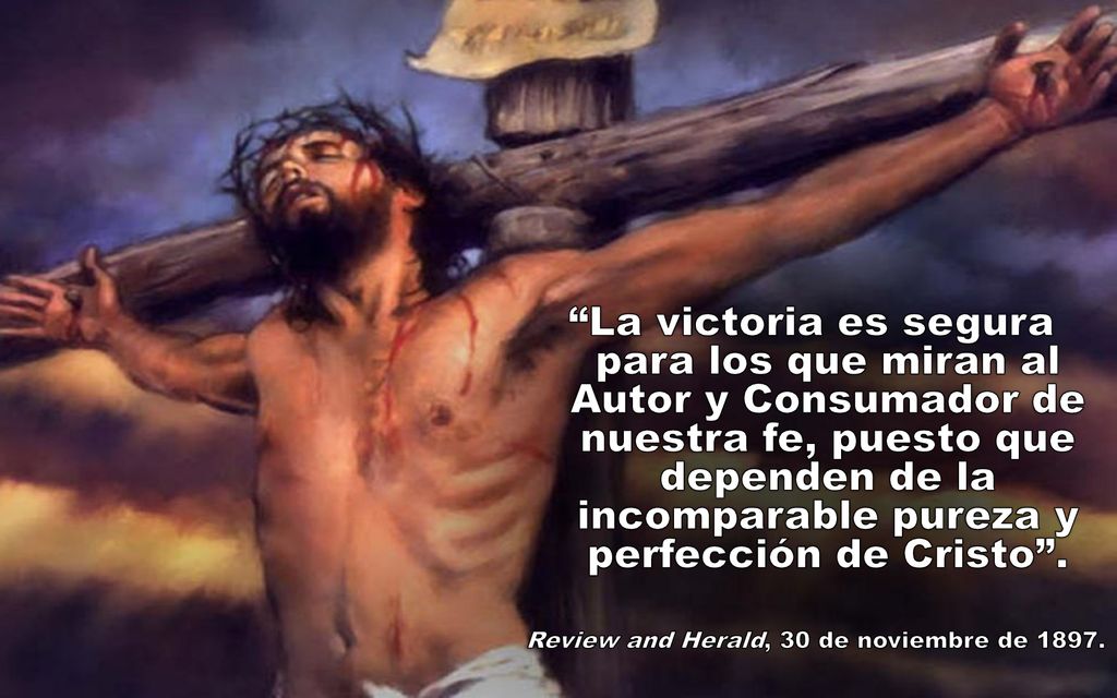 La victoria es segura para los que miran al Autor y Consumador de nuestra fe, puesto que dependen de la incomparable pureza y perfección de Cristo .