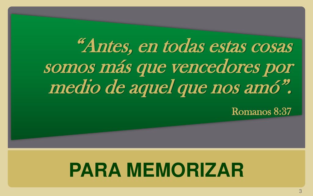 Antes, en todas estas cosas somos más que vencedores por medio de aquel que nos amó .