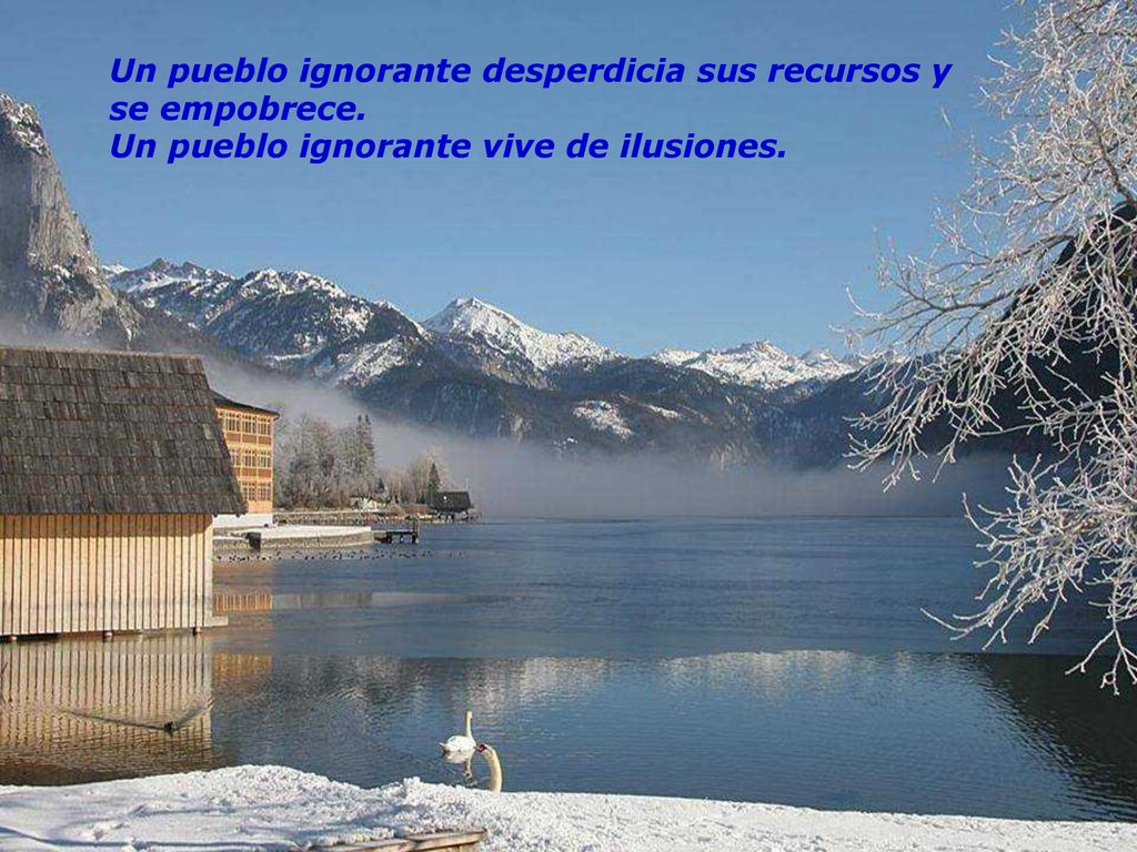 Un pueblo ignorante desperdicia sus recursos y se empobrece.