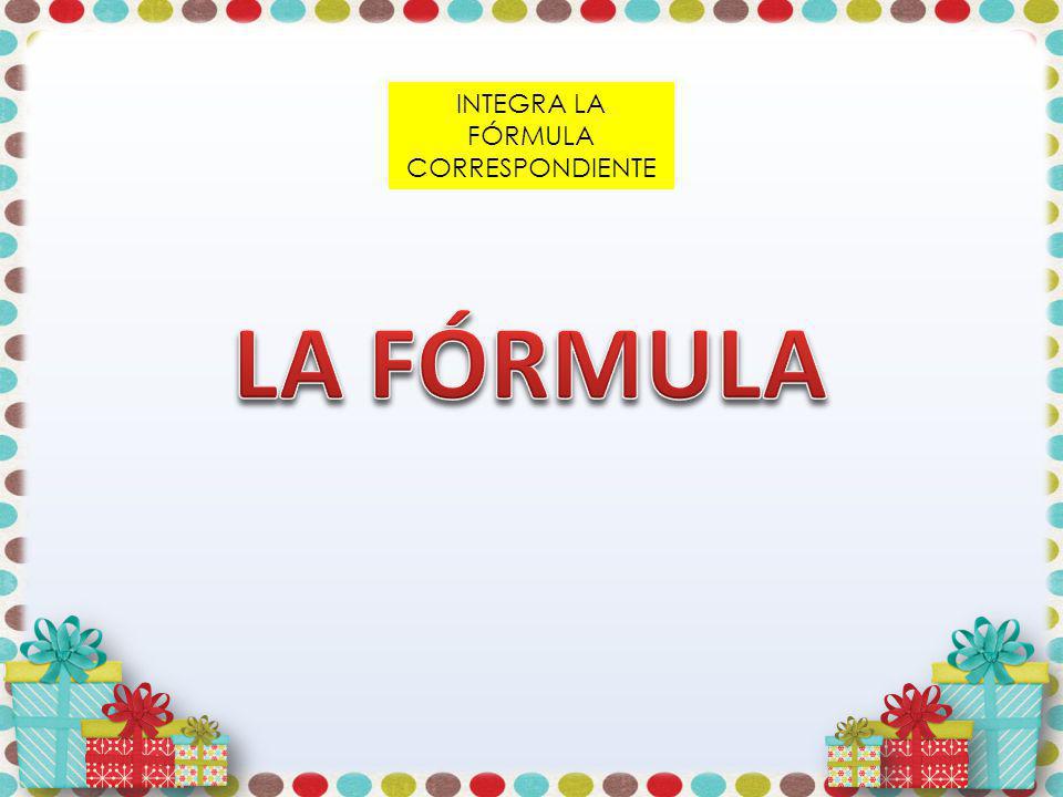 INTEGRA LA FÓRMULA CORRESPONDIENTE