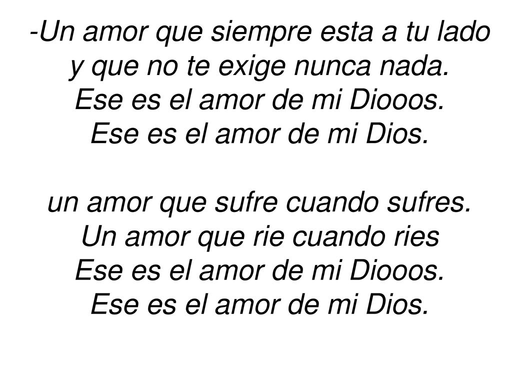 -Un amor que siempre esta a tu lado y que no te exige nunca nada.