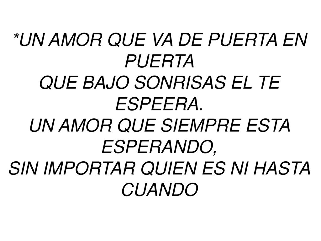 *UN AMOR QUE VA DE PUERTA EN PUERTA QUE BAJO SONRISAS EL TE ESPEERA.