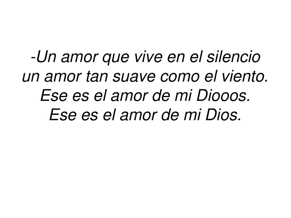 -Un amor que vive en el silencio un amor tan suave como el viento.