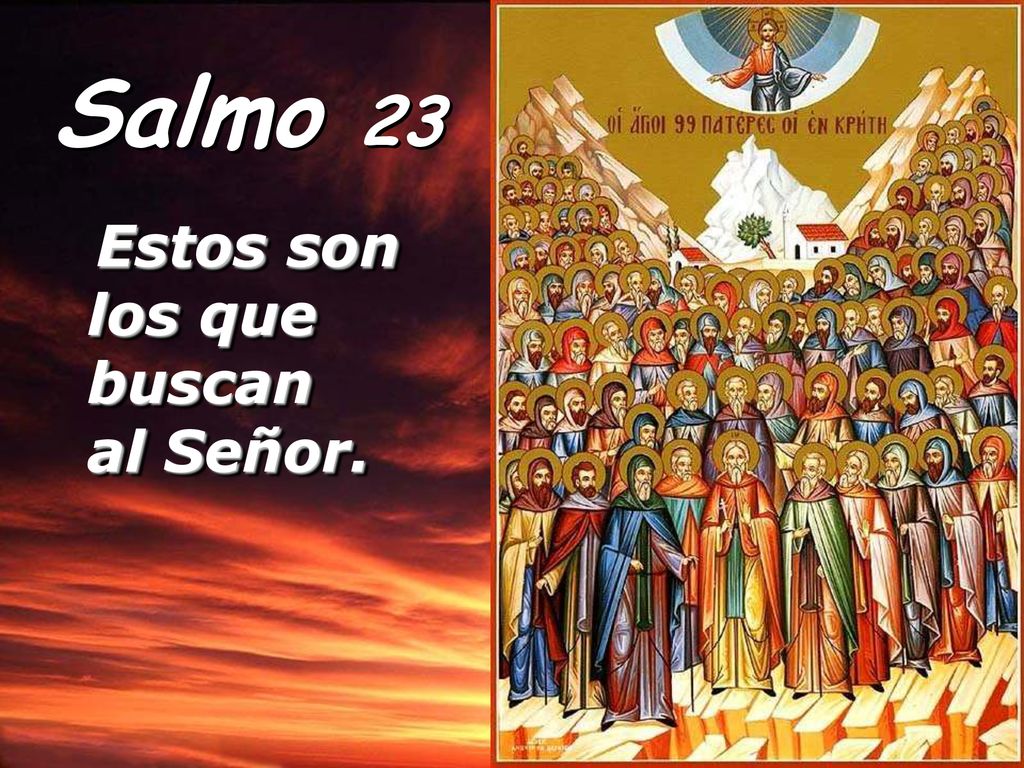 Salmo 23 Estos son los que buscan al Señor.