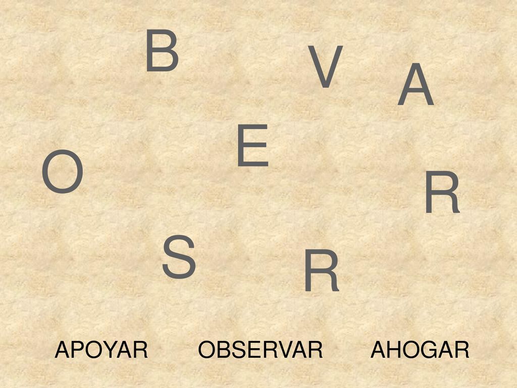 B V A E O R S R APOYAR OBSERVAR AHOGAR