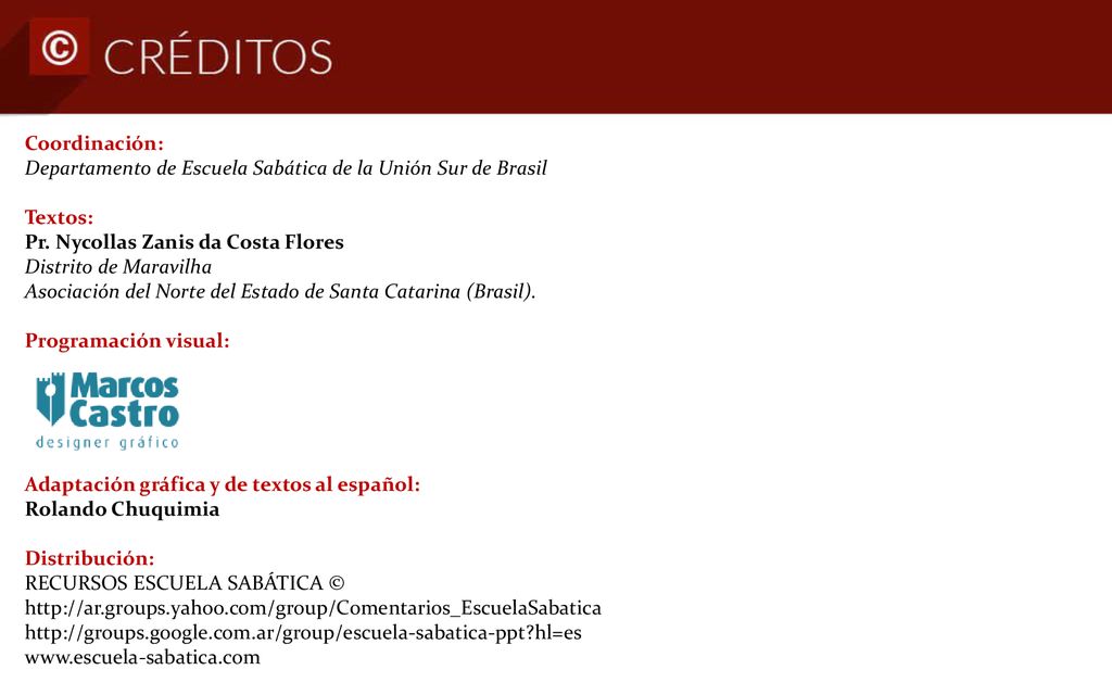Coordinación: Departamento de Escuela Sabática de la Unión Sur de Brasil. Textos: Pr. Nycollas Zanis da Costa Flores Distrito de Maravilha.