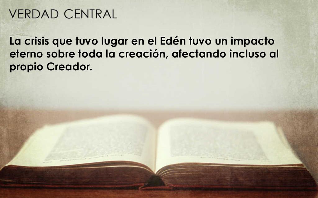 La crisis que tuvo lugar en el Edén tuvo un impacto eterno sobre toda la creación, afectando incluso al propio Creador.