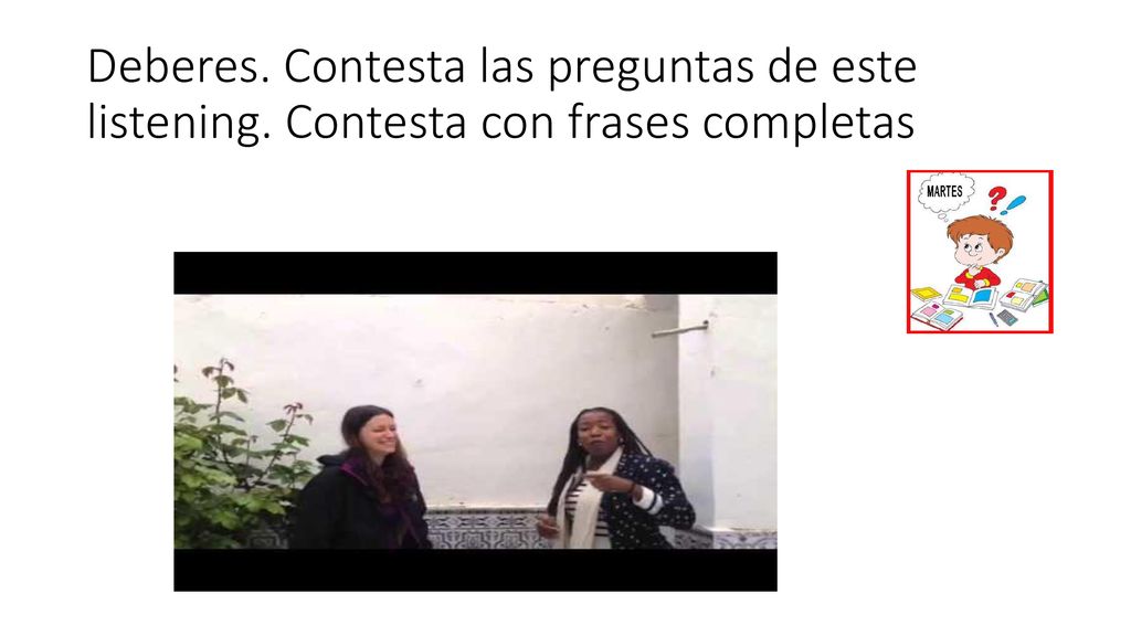 Deberes. Contesta las preguntas de este listening