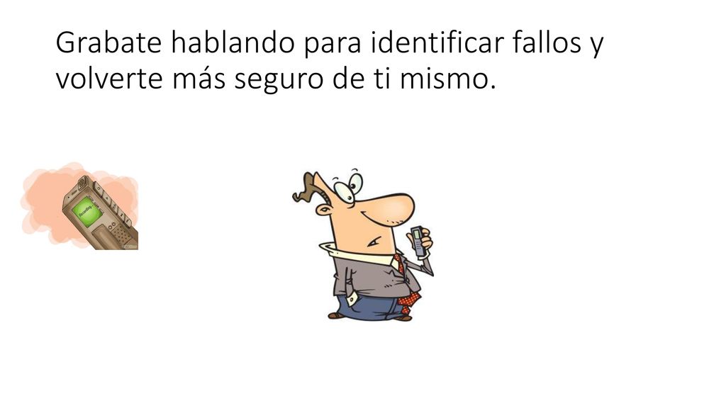 Grabate hablando para identificar fallos y volverte más seguro de ti mismo.