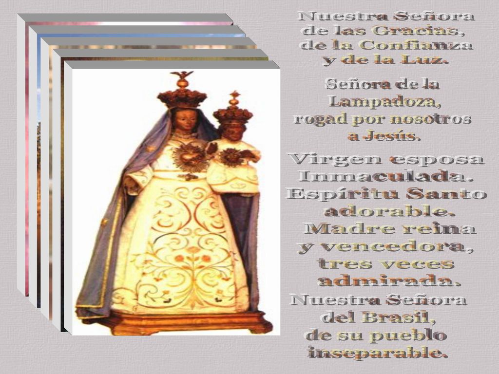 Nuestra Señora de las Gracias, de la Confianza. y de la Luz. Señora de la. Lampadoza, rogad por nosotros.
