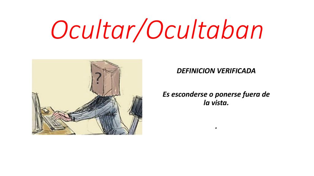DEFINICION VERIFICADA Es esconderse o ponerse fuera de la vista. .