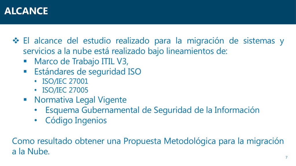 ALCANCE El alcance del estudio realizado para la migración de sistemas y servicios a la nube está realizado bajo lineamientos de: