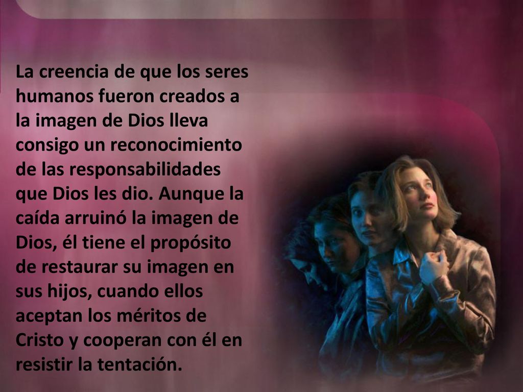 La creencia de que los seres humanos fueron creados a la imagen de Dios lleva consigo un reconocimiento de las responsabilidades que Dios les dio.