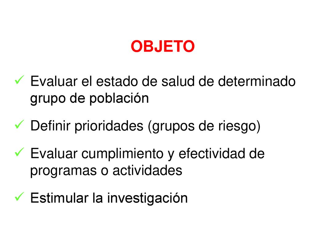 OBJETO Evaluar el estado de salud de determinado grupo de población