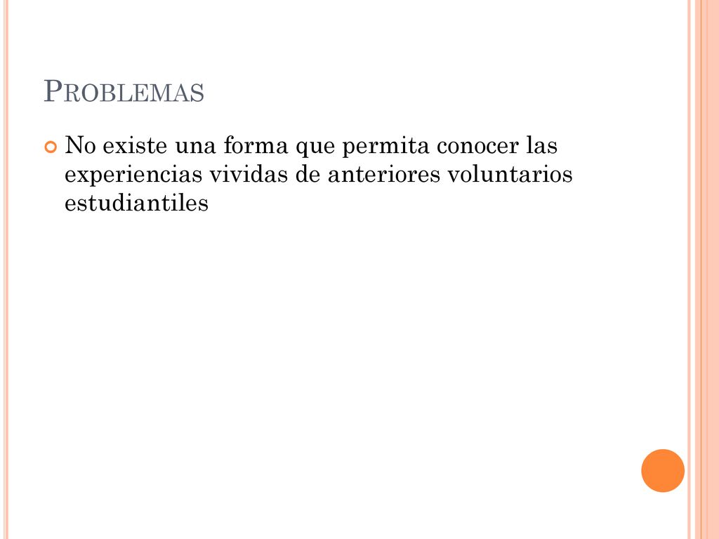 Problemas No existe una forma que permita conocer las experiencias vividas de anteriores voluntarios estudiantiles.