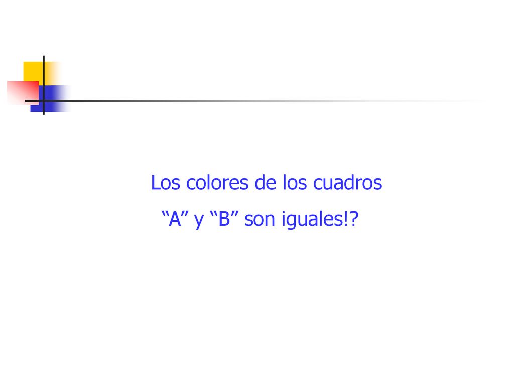 Los colores de los cuadros A y B son iguales!
