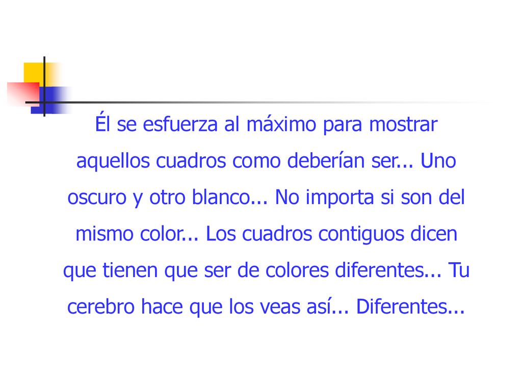 Él se esfuerza al máximo para mostrar aquellos cuadros como deberían ser...