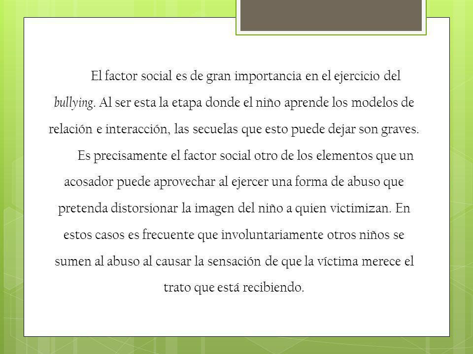 El factor social es de gran importancia en el ejercicio del bullying