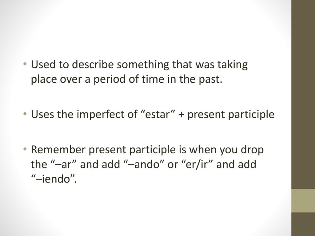 Used to describe something that was taking place over a period of time in the past.