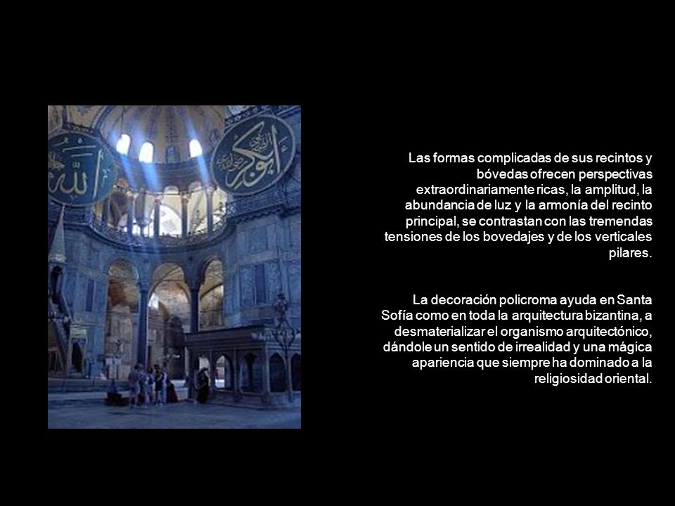 Las formas complicadas de sus recintos y bóvedas ofrecen perspectivas extraordinariamente ricas, la amplitud, la abundancia de luz y la armonía del recinto principal, se contrastan con las tremendas tensiones de los bovedajes y de los verticales pilares.