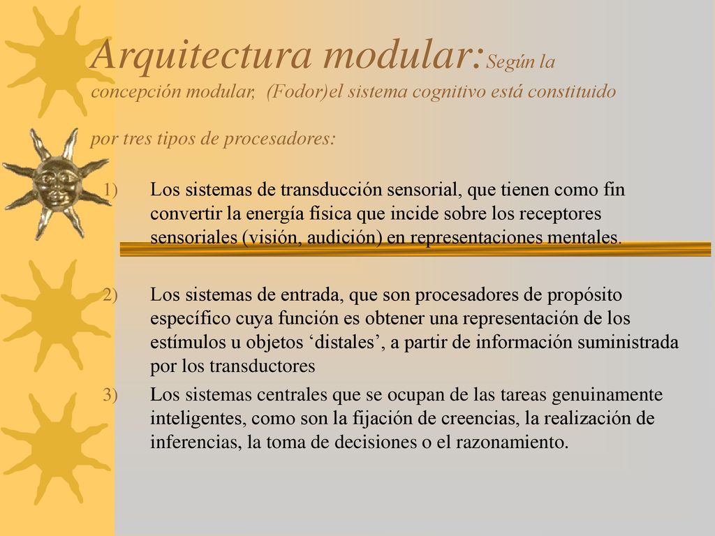Arquitectura modular:Según la concepción modular, (Fodor)el sistema cognitivo está constituido por tres tipos de procesadores: