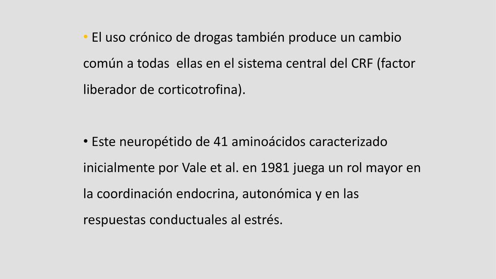 El uso crónico de drogas también produce un cambio común a todas ellas en el sistema central del CRF (factor liberador de corticotrofina).