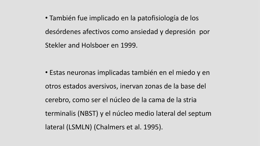También fue implicado en la patofisiología de los desórdenes afectivos como ansiedad y depresión por Stekler and Holsboer en 1999.