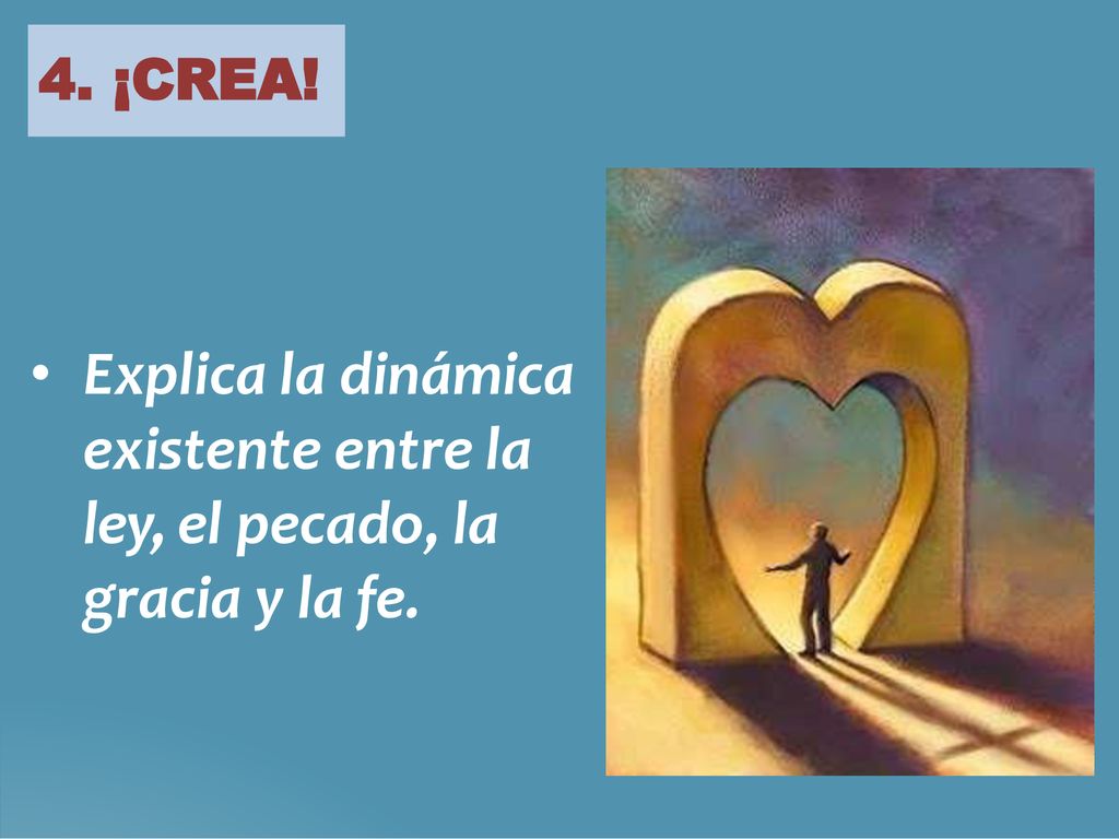 4. ¡CREA! Explica la dinámica existente entre la ley, el pecado, la gracia y la fe.
