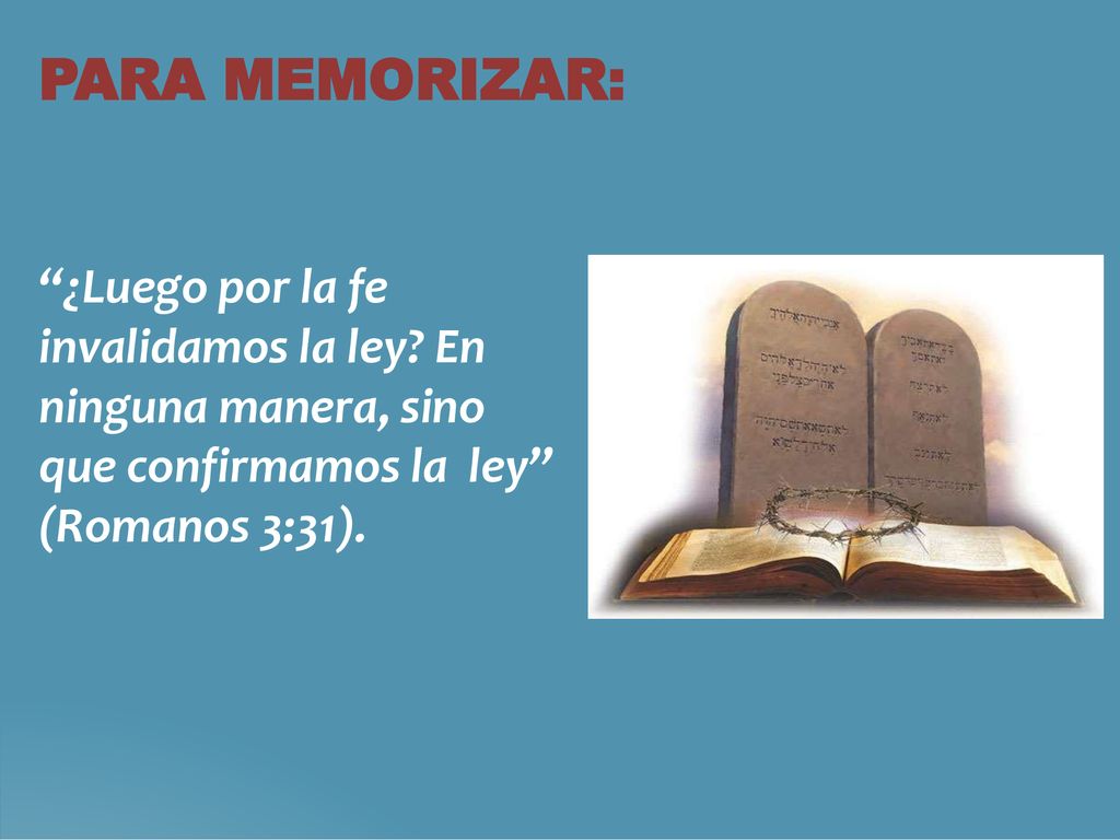 PARA MEMORIZAR: ¿Luego por la fe invalidamos la ley.