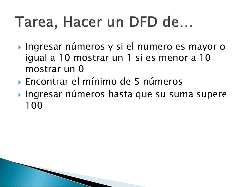 Tarea, Hacer un DFD de… Ingresar números y si el numero es mayor o igual a 10 mostrar un 1 si es menor a 10 mostrar un 0.