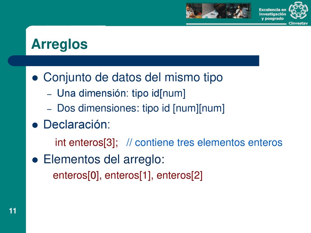 Arreglos Conjunto de datos del mismo tipo Declaración: