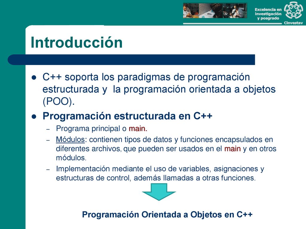 Introducción C++ soporta los paradigmas de programación estructurada y la programación orientada a objetos (POO).