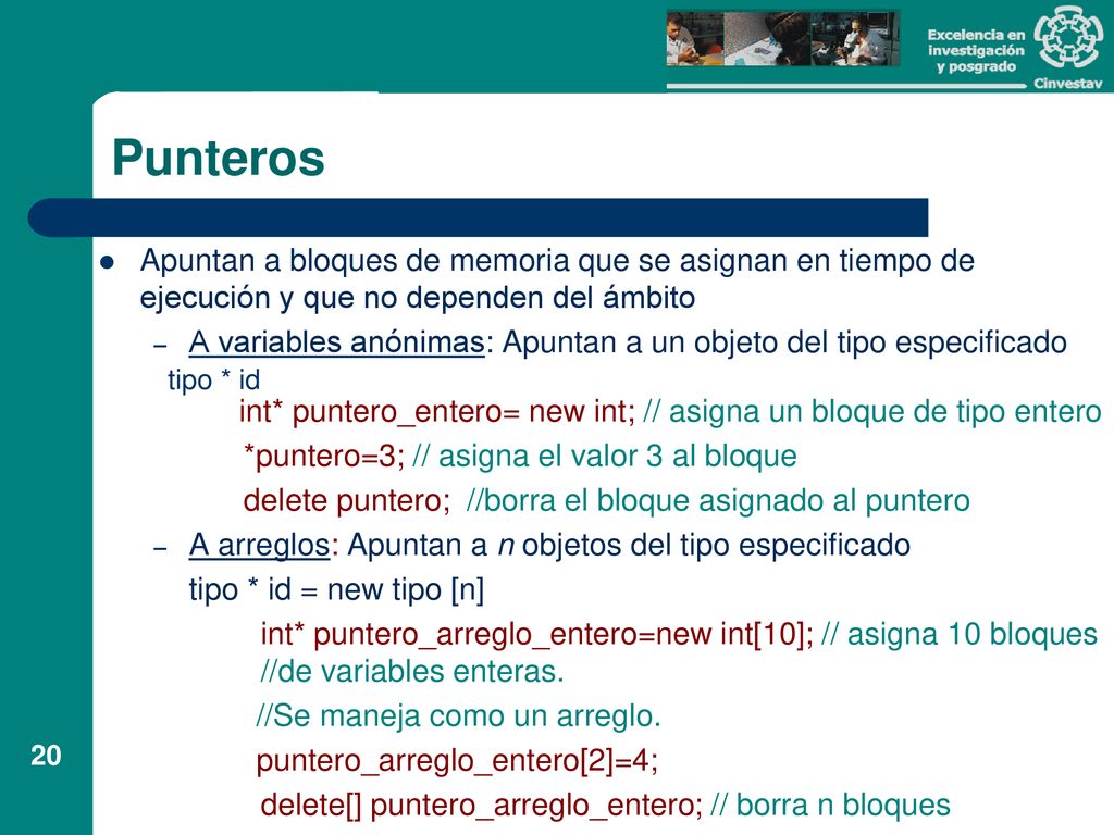 Punteros Apuntan a bloques de memoria que se asignan en tiempo de ejecución y que no dependen del ámbito.