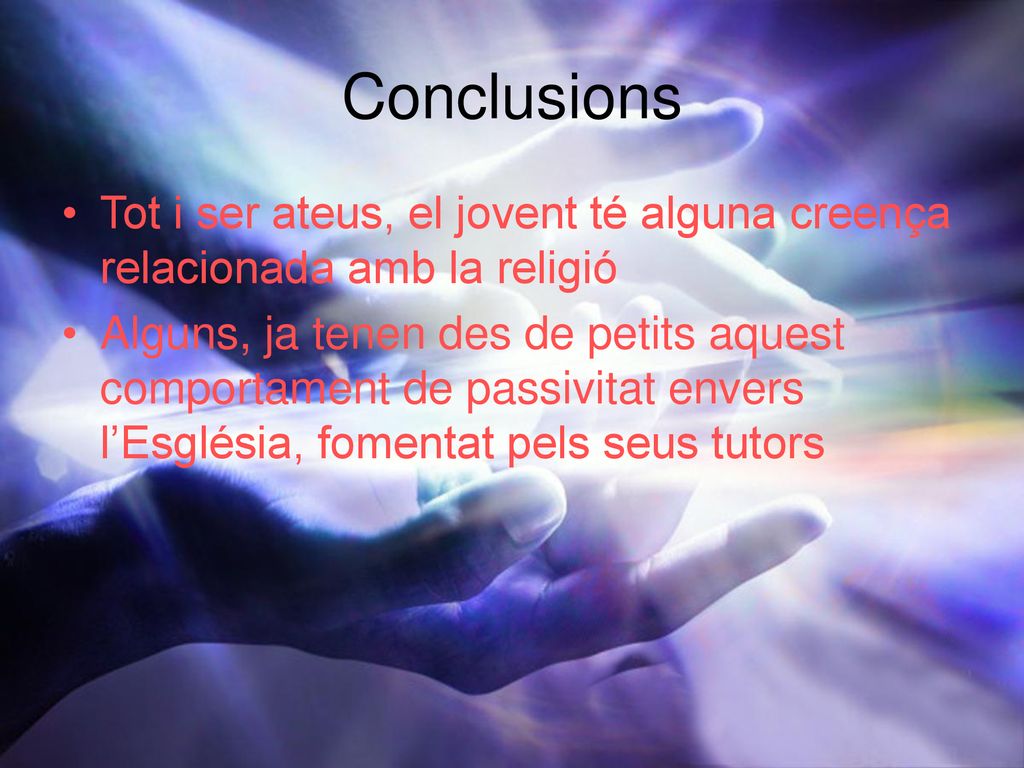 Conclusions Tot i ser ateus, el jovent té alguna creença relacionada amb la religió.