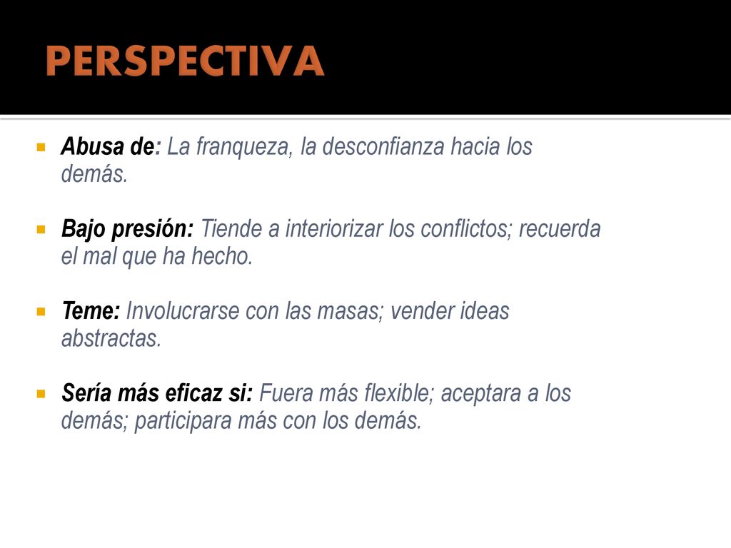 PERSPECTIVA Abusa de: La franqueza, la desconfianza hacia los demás.