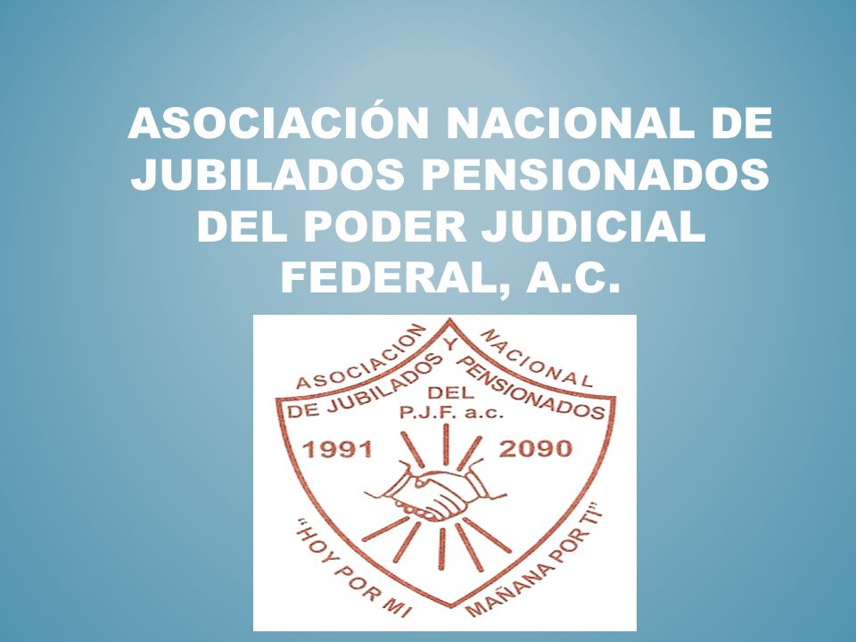 ASOCIACIÓN NACIONAL DE JUBILADOS PENSIONADOS DEL PODER JUDICIAL FEDERAL, A.C.