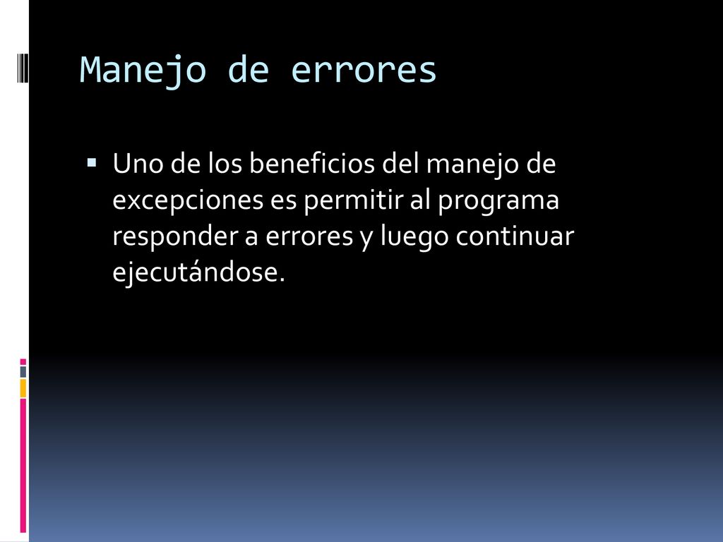 Manejo de errores Uno de los beneficios del manejo de excepciones es permitir al programa responder a errores y luego continuar ejecutándose.