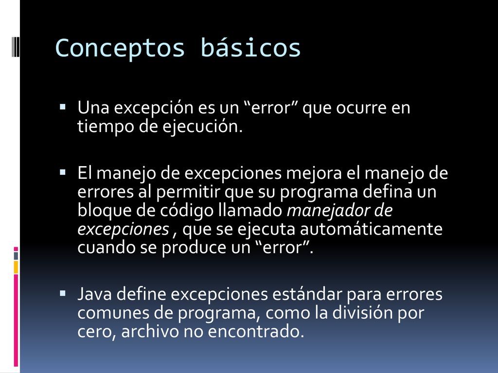 Conceptos básicos Una excepción es un error que ocurre en tiempo de ejecución.
