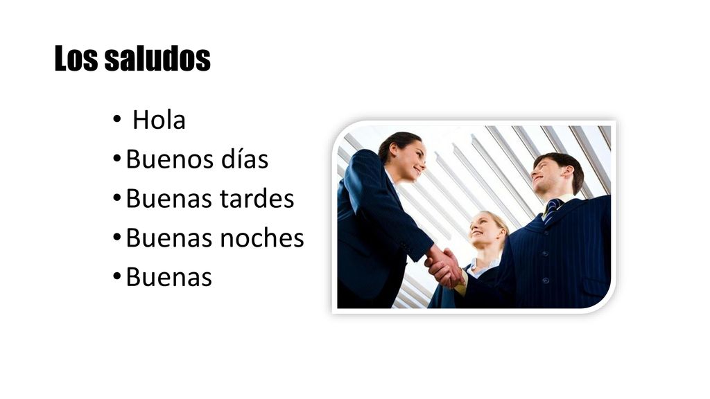 Los saludos Hola Buenos días Buenas tardes Buenas noches Buenas