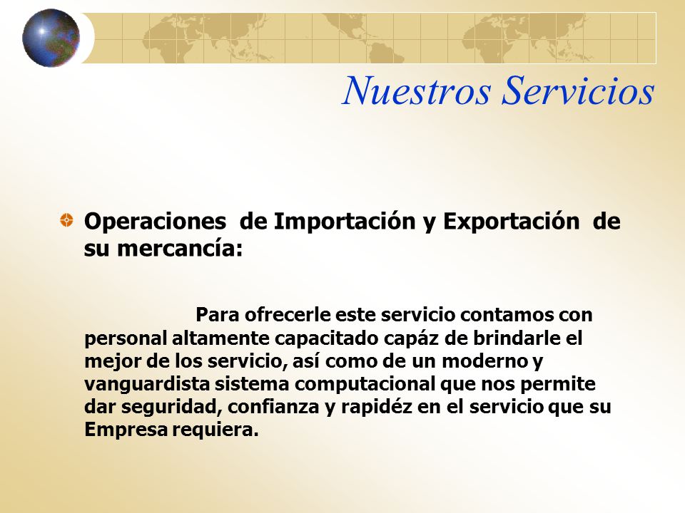 Nuestros Servicios Operaciones de Importación y Exportación de su mercancía: