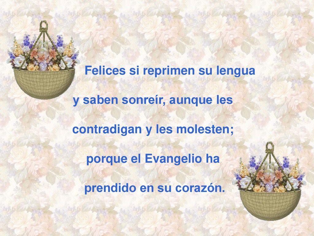 Felices si reprimen su lengua y saben sonreír, aunque les
