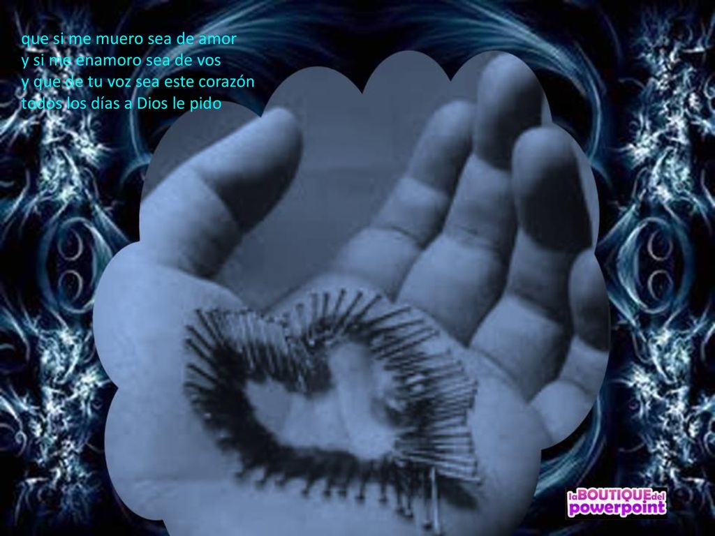 que si me muero sea de amor y si me enamoro sea de vos y que de tu voz sea este corazón todos los días a Dios le pido