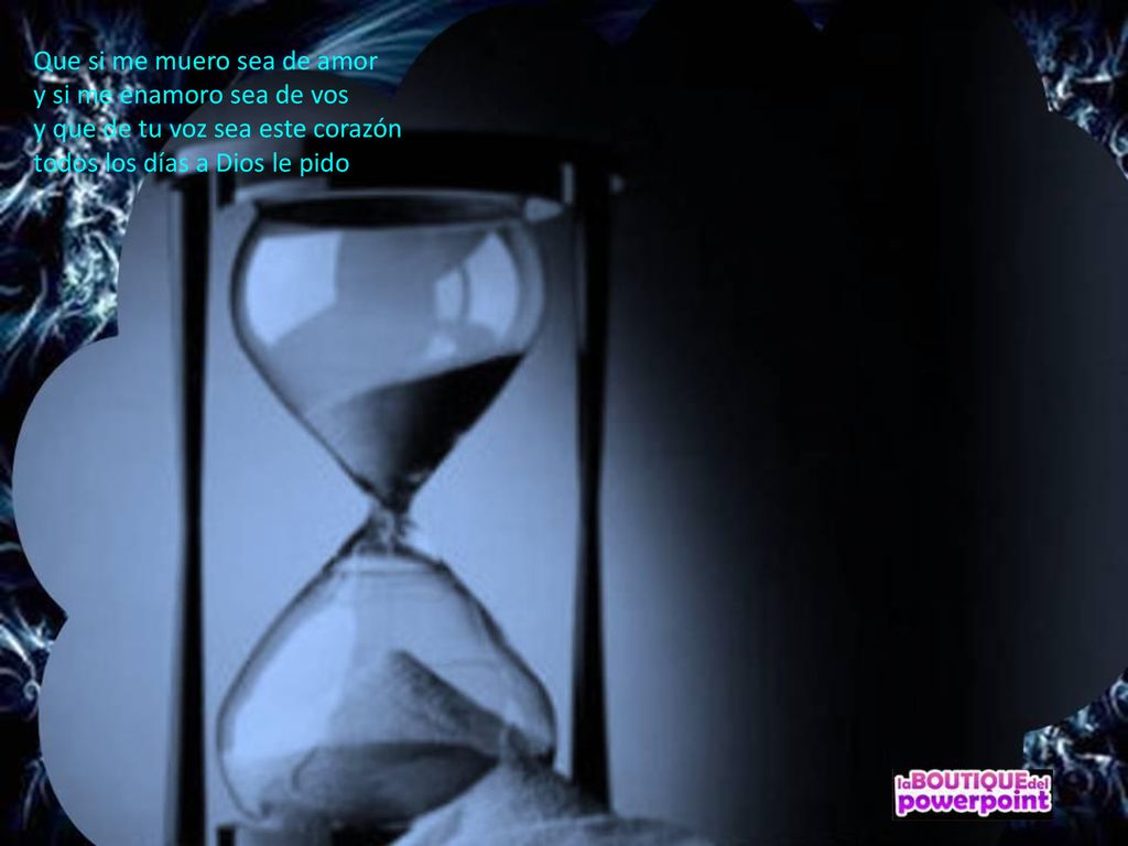 Que si me muero sea de amor y si me enamoro sea de vos y que de tu voz sea este corazón todos los días a Dios le pido