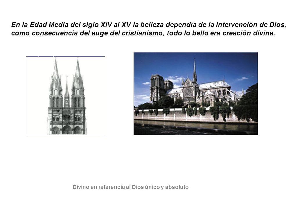 En la Edad Media del siglo XIV al XV la belleza dependía de la intervención de Dios, como consecuencia del auge del cristianismo, todo lo bello era creación divina.