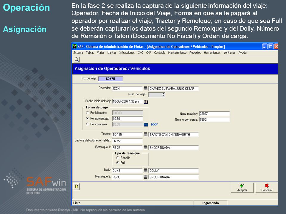 En la fase 2 se realiza la captura de la siguiente información del viaje: Operador, Fecha de Inicio del Viaje, Forma en que se le pagará al operador por realizar el viaje, Tractor y Remolque; en caso de que sea Full se deberán capturar los datos del segundo Remolque y del Dolly, Número de Remisión o Talón (Documento No Fiscal) y Orden de carga.