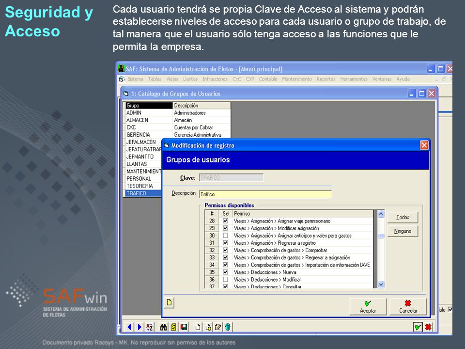 Cada usuario tendrá se propia Clave de Acceso al sistema y podrán establecerse niveles de acceso para cada usuario o grupo de trabajo, de