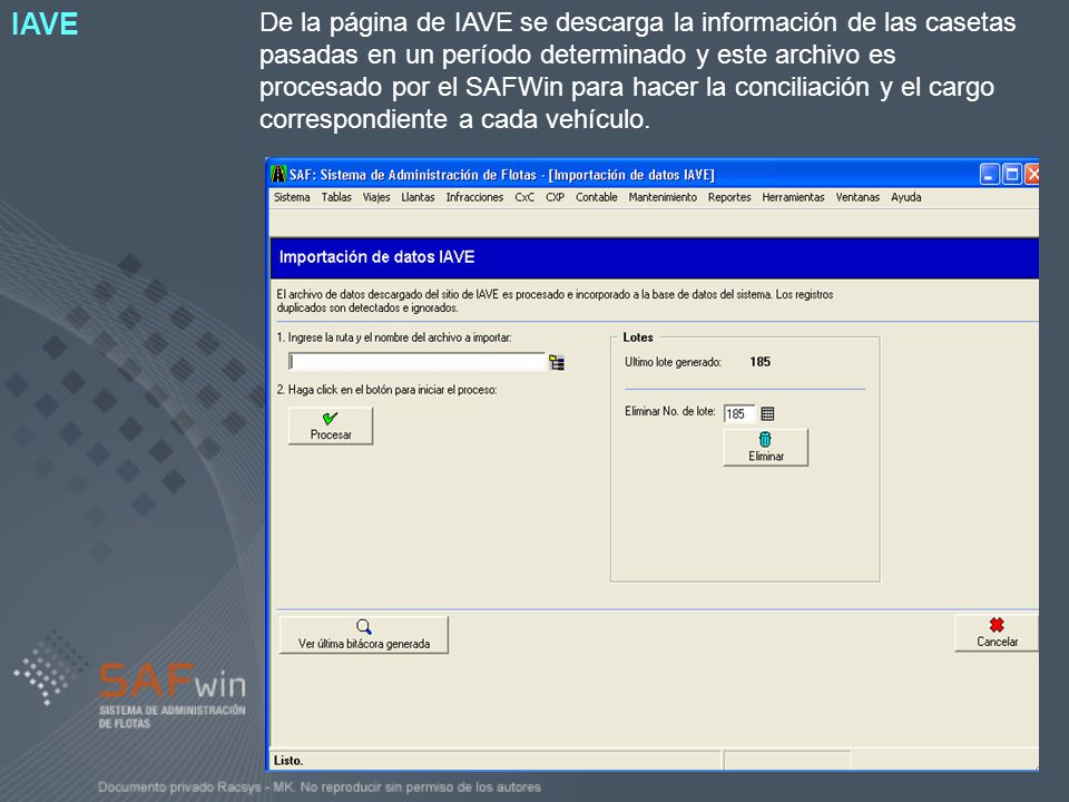 De la página de IAVE se descarga la información de las casetas pasadas en un período determinado y este archivo es procesado por el SAFWin para hacer la conciliación y el cargo correspondiente a cada vehículo.