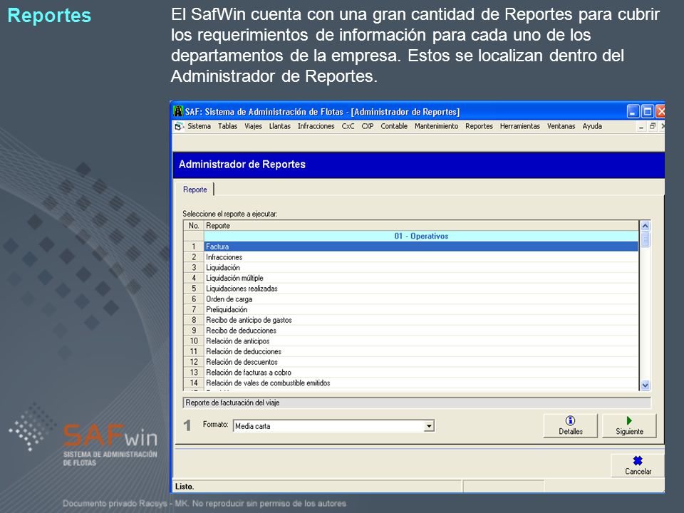 El SafWin cuenta con una gran cantidad de Reportes para cubrir los requerimientos de información para cada uno de los departamentos de la empresa. Estos se localizan dentro del Administrador de Reportes.